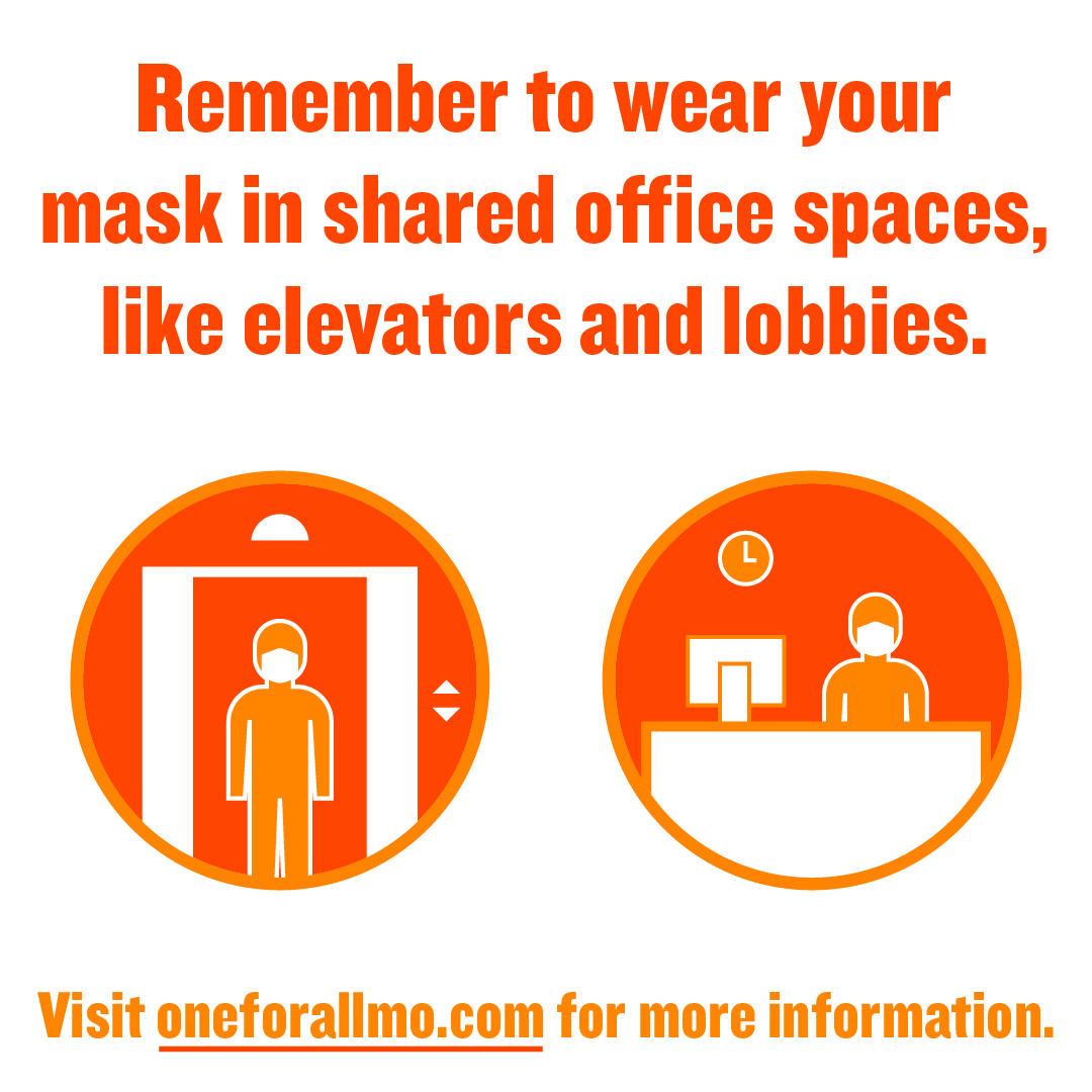 Graphic with text that states Remember to wear your mask in shared office spaces, like elevators and lobbies. Graphic of masked person riding elevator and sitting at desk. Text that states Visit oneforallmo.com for more information.
