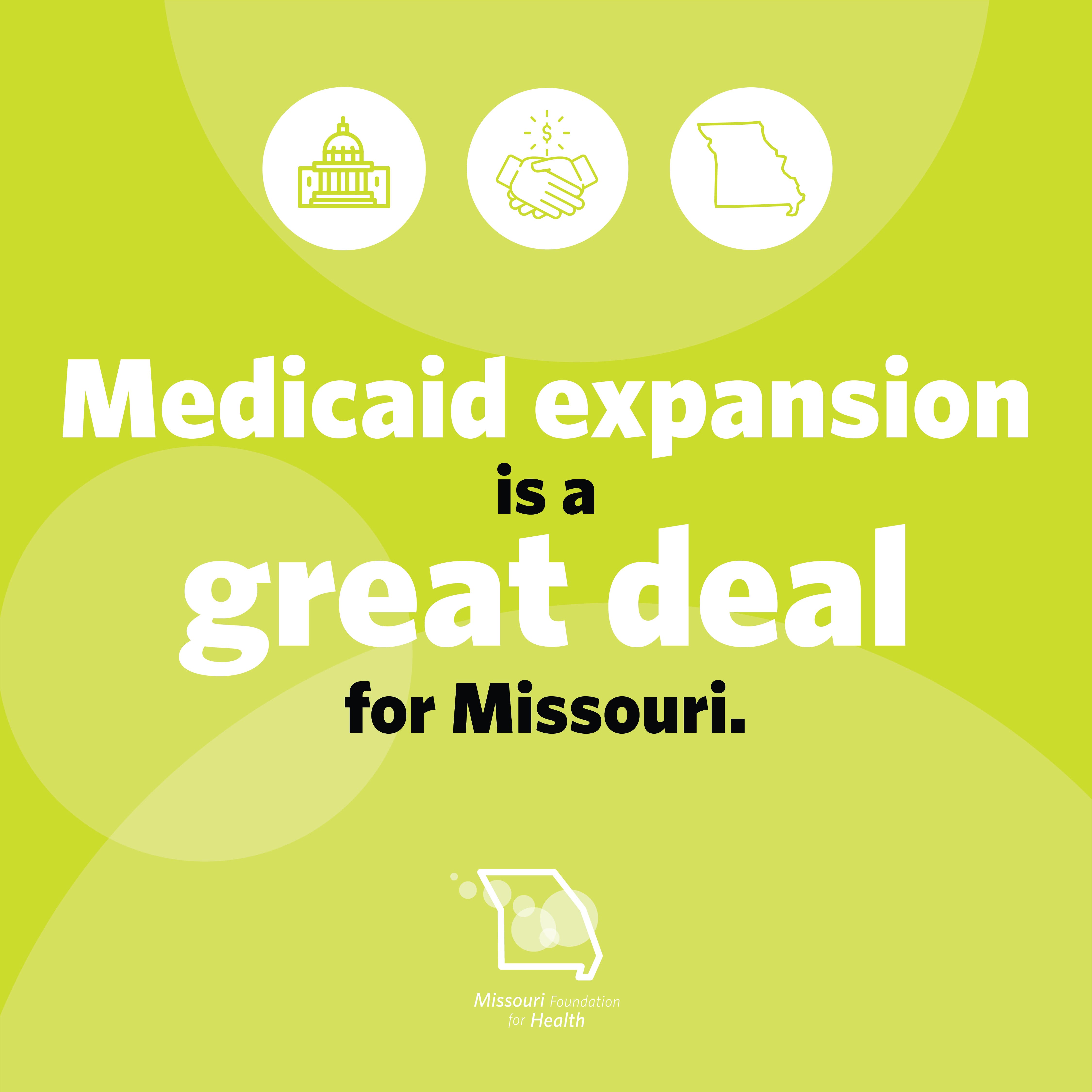 Graphic with icons of a capital, hands shaking, and Missouri state and text below that states Medicaid expansion is a great deal for Missouri. with the Missouri Foundation for Health logo.