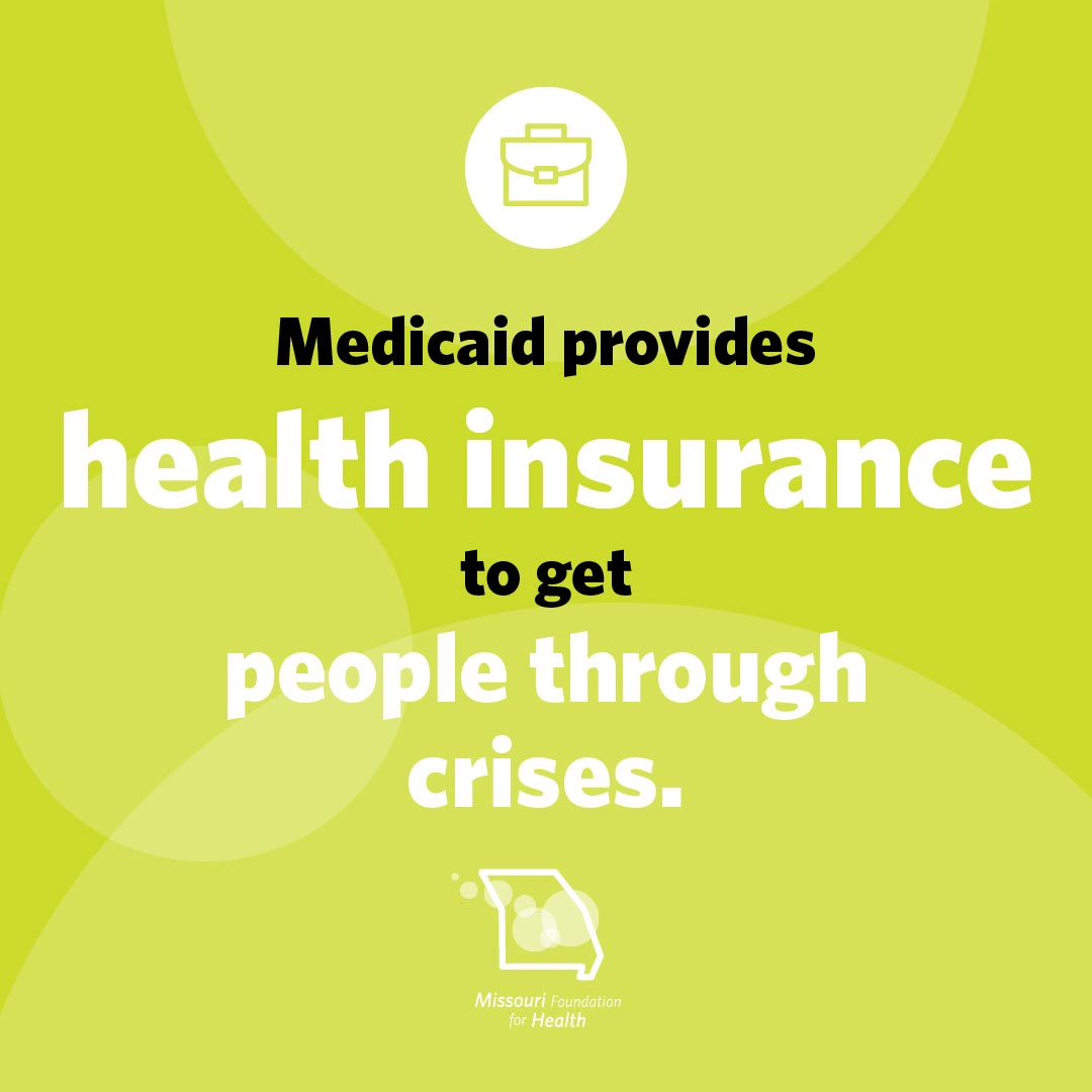 Graphic of a brief case icon and text below that states Medicaid provides health insurance to get people through crises. with the Missouri Foundation for Health logo.