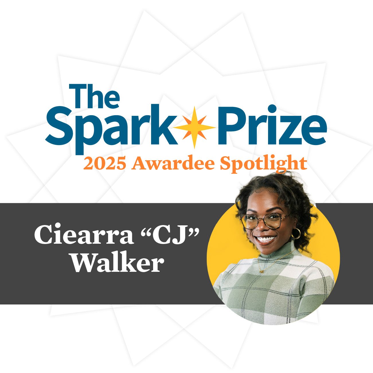 Ciearra “CJ” Walker – Spark Prize 2025 Awardee Spotlight