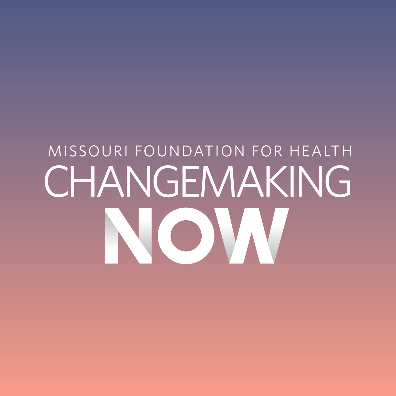 Missouri Foundation for Health Changemaking NOW text over purple to pink gradient